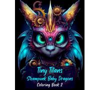 Tiny Titans: Steampunk Baby Dragons Coloring Book Vol 2