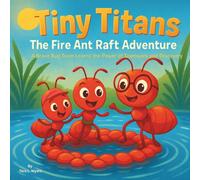 Tiny Titans: The Fire Ant Raft Adventure: Children's Storybooks| A Brave Bug Team Learns the Power of Teamwork and Discovery| Adventure| Bugs| Ants| For ages 3-8| 30 Pages| Size 8.5 x 8.5