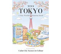 Tiny Tokyo: A Tiny Worlds Colouring Book: Calm City Scenes to Colour