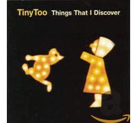 TINY TOO - THINGS THAT I DISCOVER
