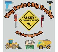 Tiny Tools & Big Trucks! Construction Coloring Fun: Simple, Bold Designs for Little Hands to Explore, All Things Construction
