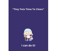 "Tiny Tots Time to Clean" I can do it!: My name is_________ I am _____ years old. I am learning.