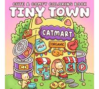 Tiny Town Coloring Book: Cute Small Village Coloring Pages with Cozy Shops, Tiny Friends, Playful Scenes for Kids & Adults to Relax and Have Fun