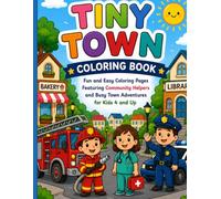 Tiny Town Coloring Book: Fun and Easy Coloring Pages Featuring Community Helpers and Busy Town Adventures for Kids 4 and Up
