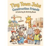 Tiny Town Construction Friends: A Coloring & Activity Book: A Relaxing Coloring & Activity Book for Kids Featuring Mazes, Tracing, Counting, Matching, and Fun Construction Jobs