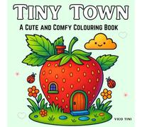 Tiny Town: Cute and Cozy Coloring Book for Teens and Adults with Whimsical Town Scenes for Relaxation and Stress Relief (Tiny Town Adventures Coloring)
