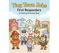 Tiny Town - First Responders: A Coloring & Activity Book: A Relaxing Coloring & Activity Book for Kids Featuring Mazes, Tracing, Counting, Matching, and First Responder Jobs