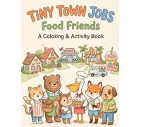 Tiny Town Food Jobs - A Coloring & Activity Book: A Relaxing Coloring & Activity Book for Kids Featuring Mazes, Tracing, Counting, Matching, and Fun Food Jobs