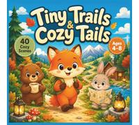 Tiny Trails & Cozy Tails: A Cozy Animal Adventure Coloring Book with 40 Cute and Easy Scenes for Kids Ages 4-8