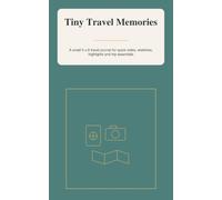 Tiny Travel Memories: A small 5 x 8 travel journal for quick notes, sketches, highlights and trip essentials