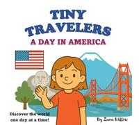 Tiny Travelers: A Day in America: Landmarks, Food & Culture for Curious Kids (Tiny Travelers Series)