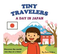 Tiny Travelers: A Day in Japan: Landmarks, Food & Culture for Curious Kids (Tiny Travelers Series)