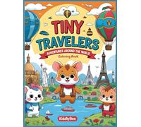 Tiny Travelers: Adventures Around the World (A Fun and Easy Coloring Experience for Kids and Beginners!): Educational and Fun Travel-Themed Coloring ... and Countries Through Cute Animal Adventur