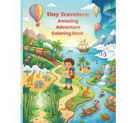 Tiny Travelers: Travel Coloring Book for Kids: 25 Fun Adventures Featuring Trains, Ships, Balloons, Animals, and Amazing Places