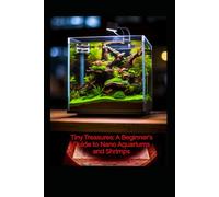 Tiny Treasures a beginners guide to nano aquariums and shrimps