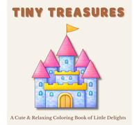 Tiny Treasures: A Cute & Relaxing Coloring Book of Little Delights