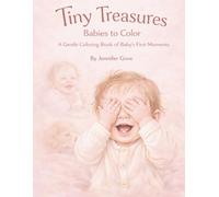 Tiny Treasures : Babies to Color: A Gentle Coloring Book of Baby's First Moments