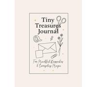 Tiny Treasures Journal.: For Mindful Keepsakes & Everyday Magic.