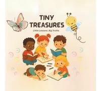 Tiny Treasures: Little Lessons. Big Truths