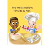 Tiny Treats: Snack Recipes for kids by kids