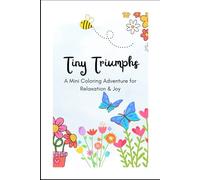 Tiny Triumphs: A Mini Coloring Adventure for Relaxation & Joy: A Whimsical Coloring Book of Small Wins and Simple Delights for Stress-Free Creativity!