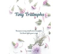 Tiny Triumphs: Because every small win is a spark. Let them light your way.