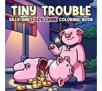 Tiny Trouble: Funny & Cozy Coloring Book Featuring Hilarious Crimes of Cute Characters in Silly Situations for Teens and Adults