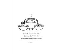 Tiny Tummies Tiny Bowls: Healing Broths & Immunity Soups