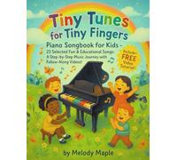 Tiny Tunes for Tiny Fingers. Piano Songbook for Kids - 23 Selected Fun & Educational Songs: A Step-by-Step Music Journey with Follow-Along Videos! (FREE Video Tutorial)
