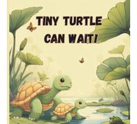 Tiny Turtle Can Wait!: A Sweet Picture Book About Listening, Patience, and Staying Safe (Ages 2-4)