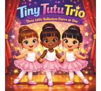 Tiny Tutu Trio: Children's Storybook| Tiny Tutu Trio| Ballerinas| Dancing| Friendship| Rhyming| For ages 3-7| 30 Pages| Size 8.5 x 8.5