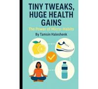 Tiny Tweaks: Huge Health Gains: The Power of Micro-Habits