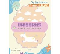 Tiny Type Treasures. Letter Fun.: Unicorns. Alphabeth Activity Book.