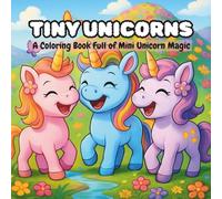 Tiny Unicorns: A Coloring Book Full of Mini Unicorn Magic