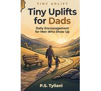 Tiny Uplifts for Dads: Daily Encouragement for Men Who Show Up