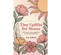 Tiny Uplifts for Moms: 365 Days of Encouragement for Exhausted Mothers: 4