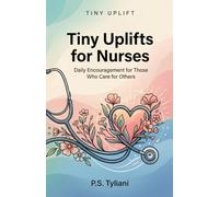 Tiny Uplifts for Nurses: Daily Encouragement for Those Who Care for Others