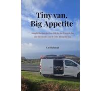 Tiny Van, Big Appetite: Simple Recipes for Van Life by the Cornish Sea and the stories you’ll write along the way