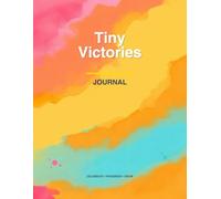 Tiny Victories Journal: Celebrate Your Daily Progress and Build Momentum Through Small Wins