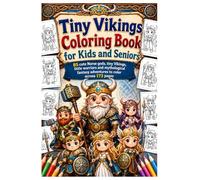 Tiny Vikings Coloring Book for Kids and Seniors: 85 cute Norse gods, tiny Vikings, little warriors and mythological fantasy adventures to color across 173 pages