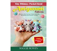 Tiny Whimsy: Pocket-Sized Amigurumi Patterns: Magical Mini Crochet Creatures for Beginners and Fantasy Lovers