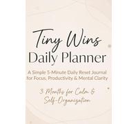 Tiny Wins Daily Planner: A Simple 5-Minute Daily Reset Journal for Focus, Productivity & Mental Clarity + bonuses (3 tests & 4 exercises for calm)