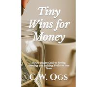 Tiny Wins for Money: The No-Budget Guide to Saving, Spending, and Building Wealth on Your Terms