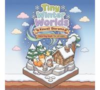 Tiny Winter Worlds: Kawaii Coloring Book: Miniature Winter Scenes
