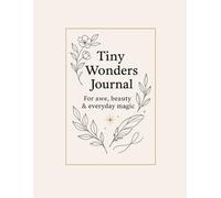 Tiny Wonders Journal.: For awe, beauty & everyday magic.