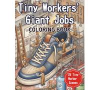 Tiny Workers' Giant Jobs COLORING BOOK: 25 Tiny Worker Scenes