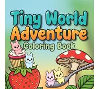 Tiny World Adventure Coloring Book: Fun Micro World Scenes with Giant Food, Garden Adventures, Cute Mini Explorers, and Easy Relaxing Line Art Pages