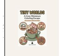 Tiny Worlds: A Cozy Miniature Coloring Book for Adults & Teens: 30 Relaxing Tiny Scenes - Cute Cafés, Mini Rooms & Whimsical Escapes