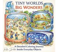 Tiny Worlds Big Wonder: A Detailed Coloring Journey Inside Everyday Objects
