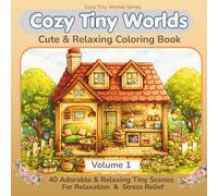Tiny Worlds Coloring Book: 40 Tiny Cozy Home Scenes for Relaxation and Stress Relief